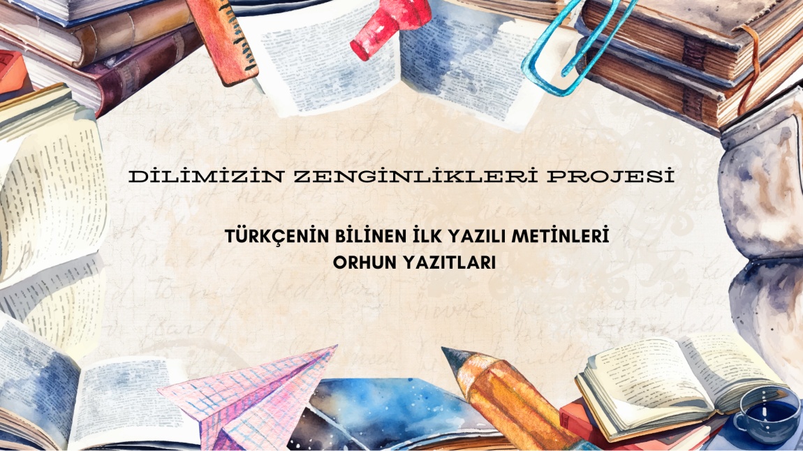 Dilimizin Zenginlikleri Projesi Ekim Ayı Faaliyetleri Lise Kademesinde Gerçekleştirildi ( Türkçenin Bilinen İlk Yazılı Metinleri Orhun Yazıtları)